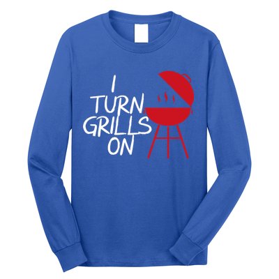 I Turn Grills On Long Sleeve Shirt