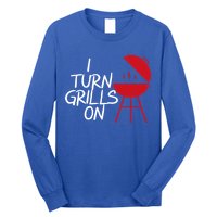 I Turn Grills On Long Sleeve Shirt