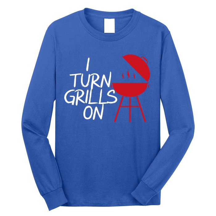 I Turn Grills On Long Sleeve Shirt