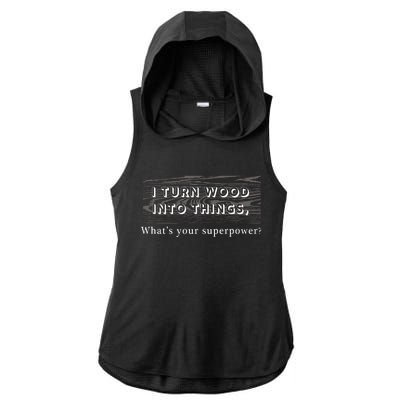 I Turn Wood Into Tings What's Your Superpower? Ladies PosiCharge Tri-Blend Wicking Draft Hoodie Tank