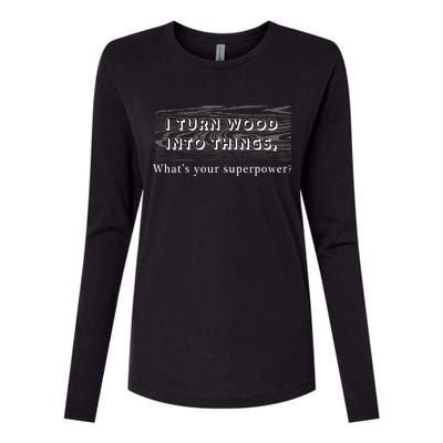 I Turn Wood Into Tings What's Your Superpower? Womens Cotton Relaxed Long Sleeve T-Shirt