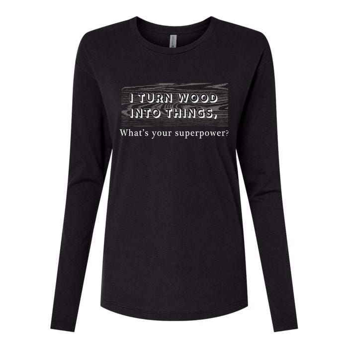 I Turn Wood Into Tings What's Your Superpower? Womens Cotton Relaxed Long Sleeve T-Shirt