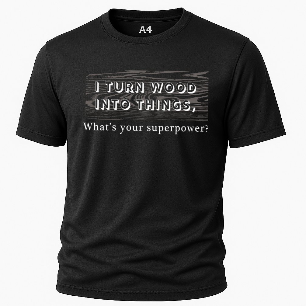 I Turn Wood Into Tings What's Your Superpower? Cooling Performance Crew T-Shirt
