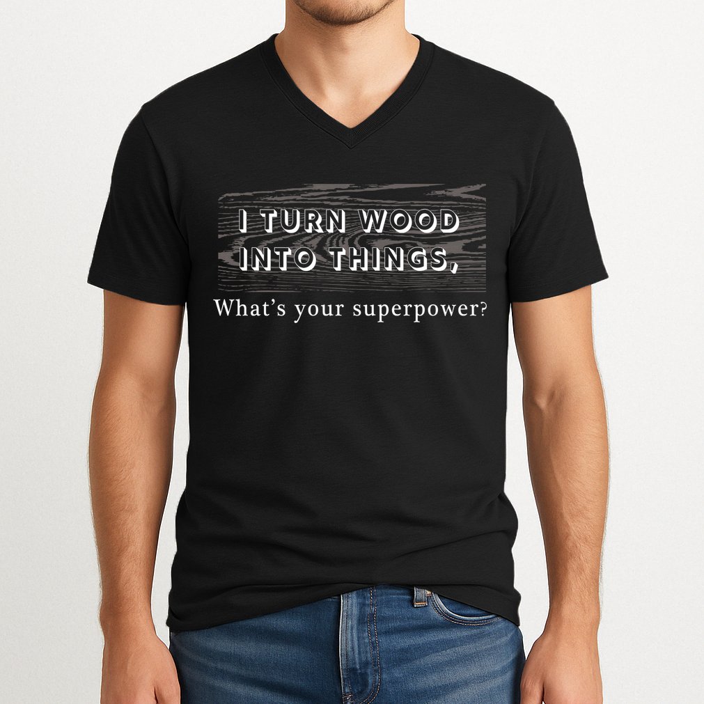 I Turn Wood Into Tings What's Your Superpower? V-Neck T-Shirt