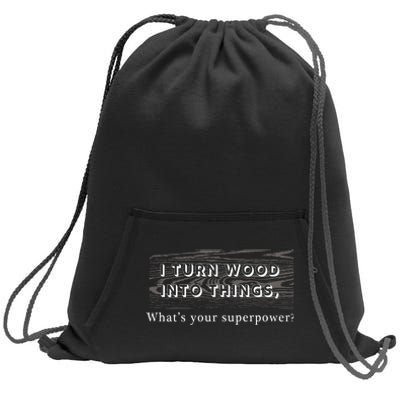 I Turn Wood Into Tings What's Your Superpower? Sweatshirt Cinch Pack Bag