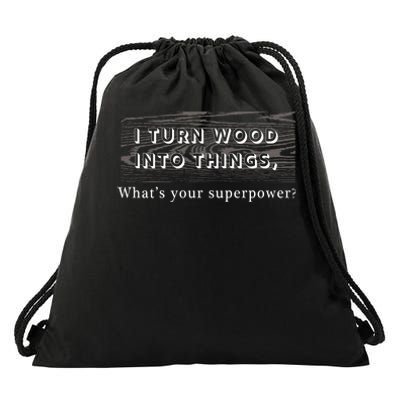 I Turn Wood Into Tings What's Your Superpower? Drawstring Bag