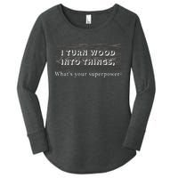 I Turn Wood Into Tings What's Your Superpower? Women's Perfect Tri Tunic Long Sleeve Shirt