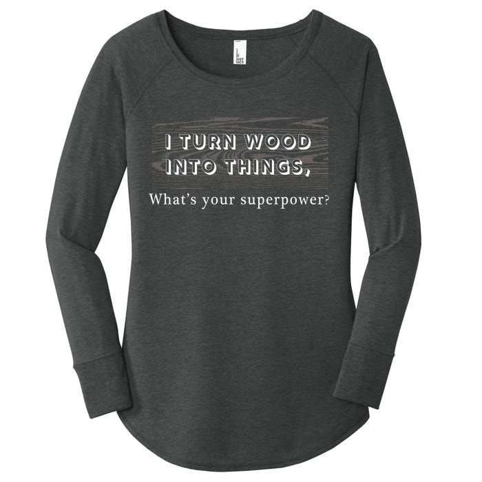 I Turn Wood Into Tings What's Your Superpower? Women's Perfect Tri Tunic Long Sleeve Shirt