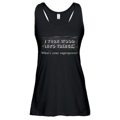 I Turn Wood Into Tings What's Your Superpower? Ladies Essential Flowy Tank