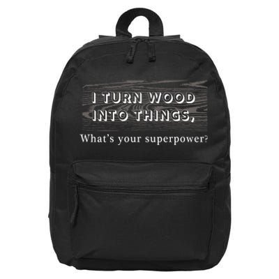 I Turn Wood Into Tings What's Your Superpower? 16 in Basic Backpack