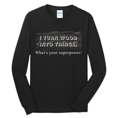 I Turn Wood Into Tings What's Your Superpower? Tall Long Sleeve T-Shirt