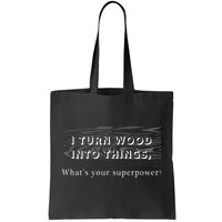 I Turn Wood Into Tings What's Your Superpower? Tote Bag