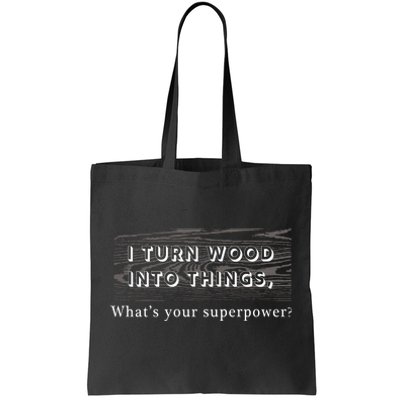 I Turn Wood Into Tings What's Your Superpower? Tote Bag