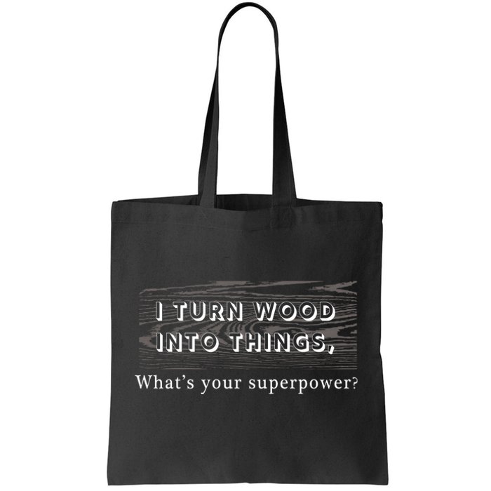 I Turn Wood Into Tings What's Your Superpower? Tote Bag