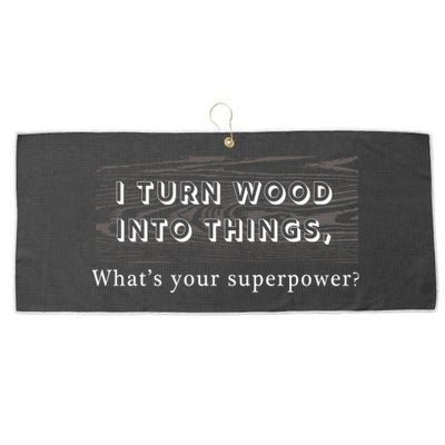 I Turn Wood Into Tings What's Your Superpower? Large Microfiber Waffle Golf Towel