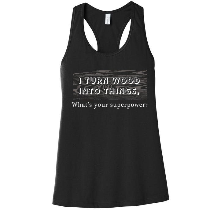 I Turn Wood Into Tings What's Your Superpower? Women's Racerback Tank