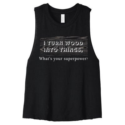 I Turn Wood Into Tings What's Your Superpower? Women's Racerback Cropped Tank