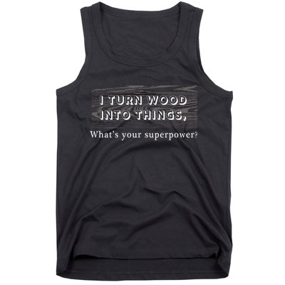 I Turn Wood Into Tings What's Your Superpower? Tank Top