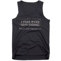 I Turn Wood Into Tings What's Your Superpower? Tank Top