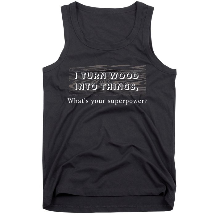 I Turn Wood Into Tings What's Your Superpower? Tank Top