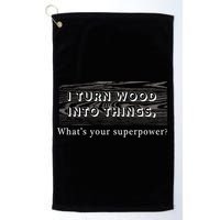 I Turn Wood Into Tings What's Your Superpower? Golf Towel