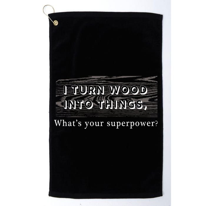 I Turn Wood Into Tings What's Your Superpower? Golf Towel