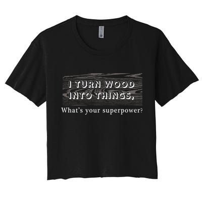 I Turn Wood Into Tings What's Your Superpower? Crop Top