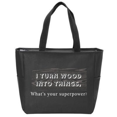 I Turn Wood Into Tings What's Your Superpower? Zip Tote Bag