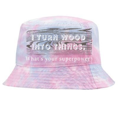 I Turn Wood Into Tings What's Your Superpower? Tie-Dyed Bucket Hat