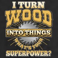 I Turn Woodworking Into Things What Is Your Superpower Garment-Dyed Heavyweight T-Shirt