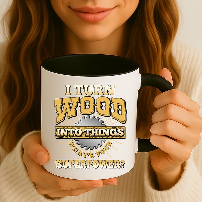 I Turn Woodworking Into Things What Is Your Superpower Mug