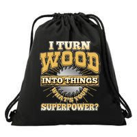 I Turn Woodworking Into Things What Is Your Superpower Drawstring Bag