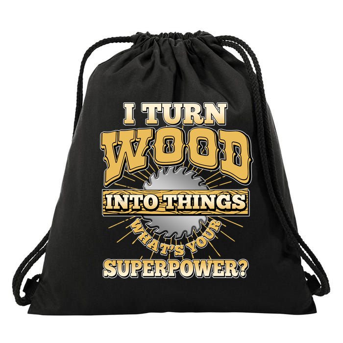I Turn Woodworking Into Things What Is Your Superpower Drawstring Bag