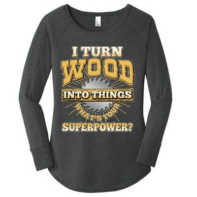 I Turn Woodworking Into Things What Is Your Superpower Women's Perfect Tri Tunic Long Sleeve Shirt