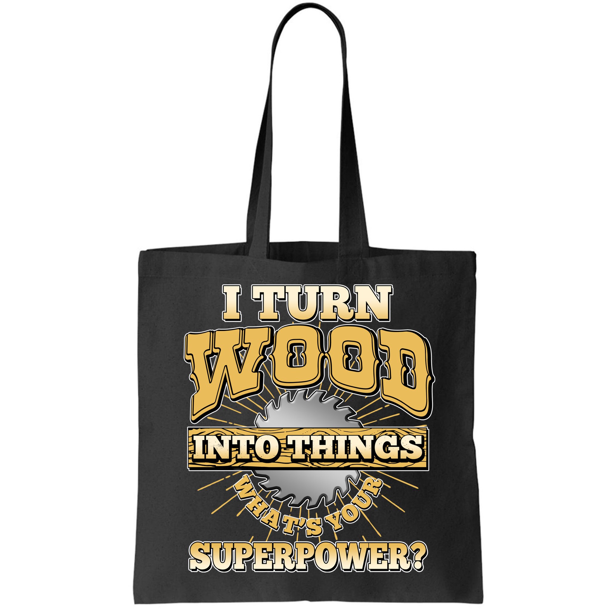 I Turn Woodworking Into Things What Is Your Superpower Bag