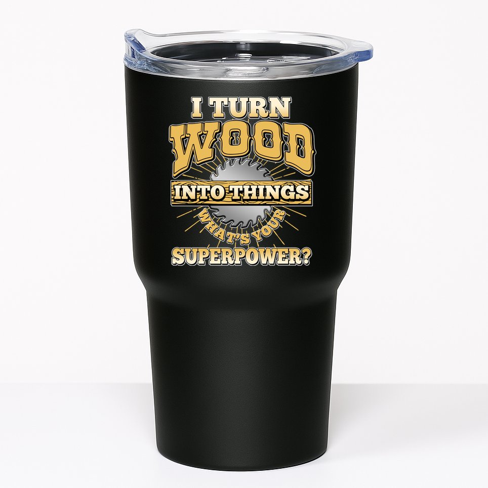 I Turn Woodworking Into Things What Is Your Superpower Tumbler