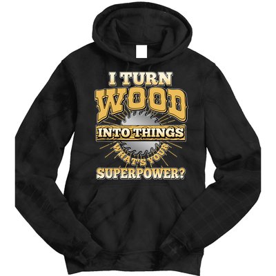 I Turn Woodworking Into Things What Is Your Superpower Tie Dye Hoodie