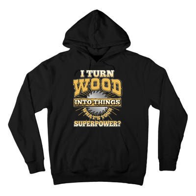 I Turn Woodworking Into Things What Is Your Superpower Tall Hoodie