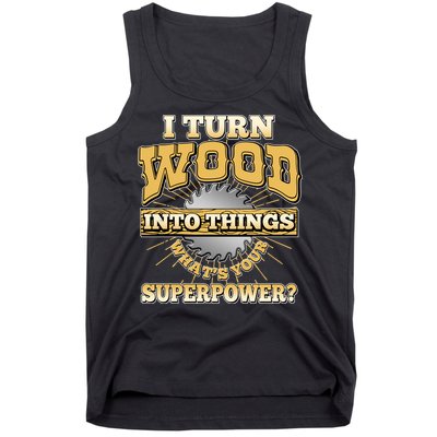I Turn Woodworking Into Things What Is Your Superpower Tank Top