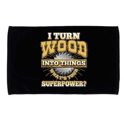 I Turn Woodworking Into Things What Is Your Superpower Microfiber Hand Towel