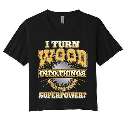 I Turn Woodworking Into Things What Is Your Superpower Crop Top