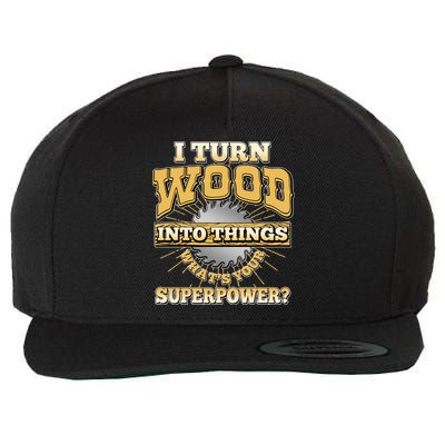 I Turn Woodworking Into Things What Is Your Superpower Wool Snapback Cap