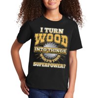 I Turn Woodworking Into Things What Is Your Superpower Kids T-Shirt