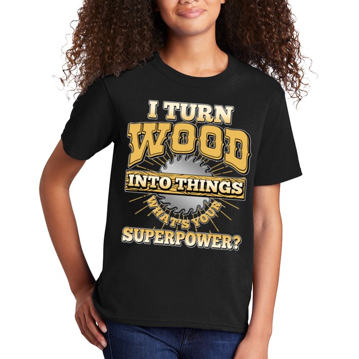 I Turn Woodworking Into Things What Is Your Superpower Kids T-Shirt