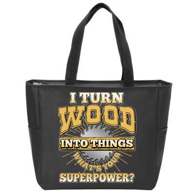 I Turn Woodworking Into Things What Is Your Superpower Zip Tote Bag