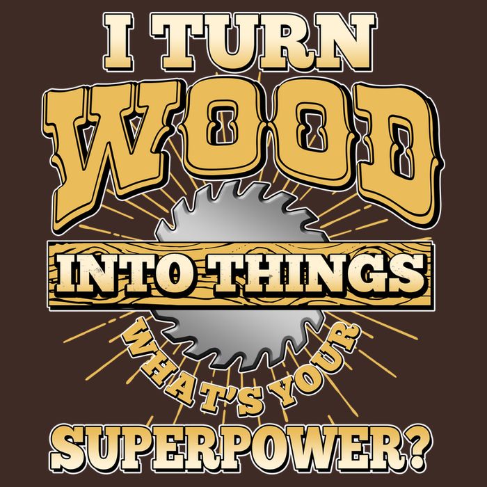 I Turn Woodworking Into Things What Is Your Superpower Performance Shirt