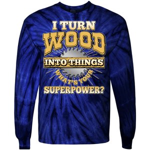 I Turn Woodworking Into Things What Is Your Superpower Tie-Dye Long Sleeve Shirt