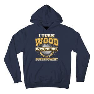 I Turn Woodworking Into Things What Is Your Superpower Tall Hoodie