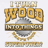 I Turn Woodworking Into Things What Is Your Superpower Garment-Dyed Sweatshirt