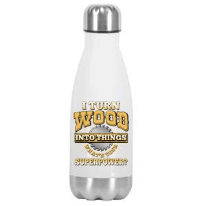 I Turn Woodworking Into Things What Is Your Superpower Stainless Steel Insulated Water Bottle